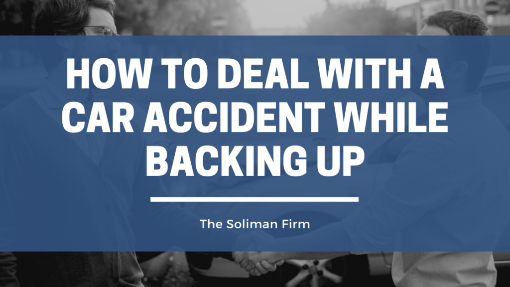 how-to-deal-with-a-car-accident-while-backing-up-a-guide-the-soliman