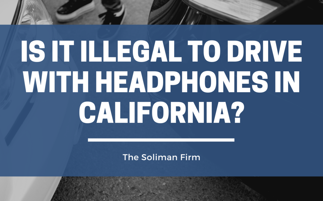 Is It Illegal to Drive With Headphones in California?