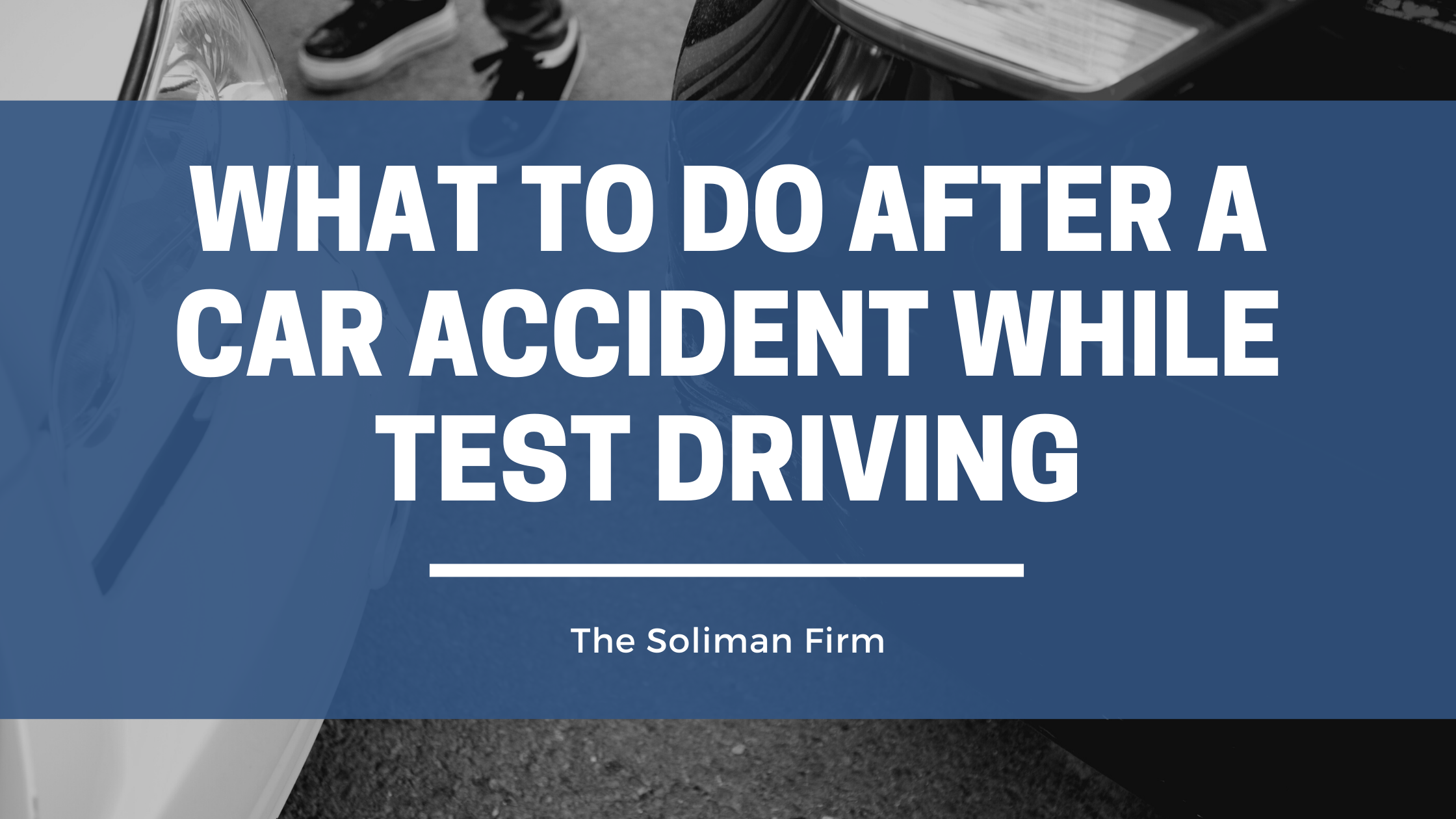 What to Do After a Car Accident While Test Driving