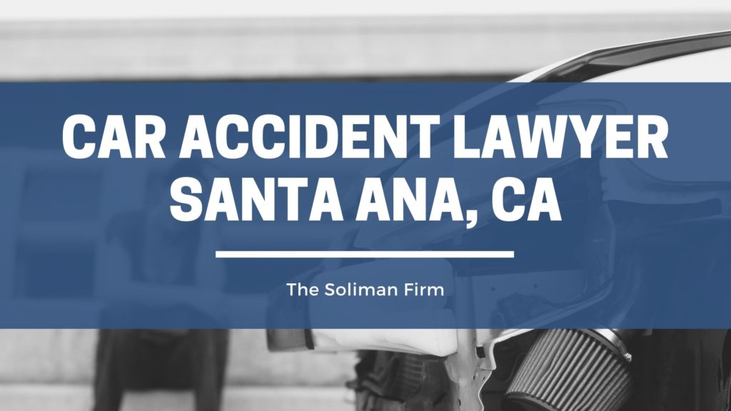 car-accident-lawyer-santa-ana-ca-the-soliman-firm-plc
