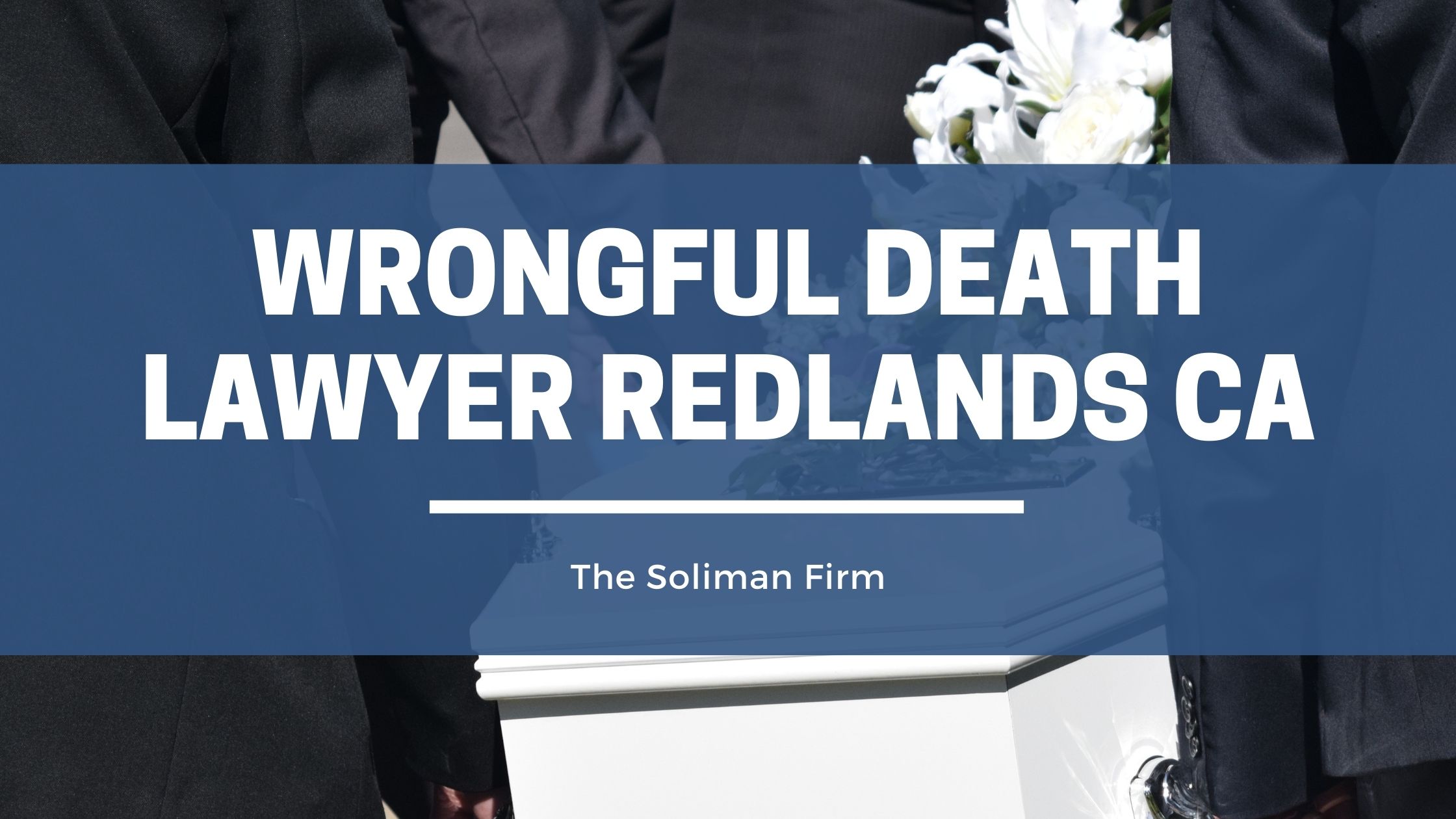 Wrongful Death Lawyer Redlands CA