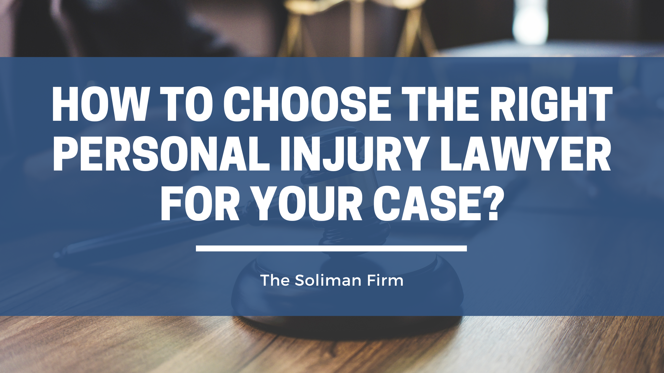 How to choose the right personal injury lawyer for your case