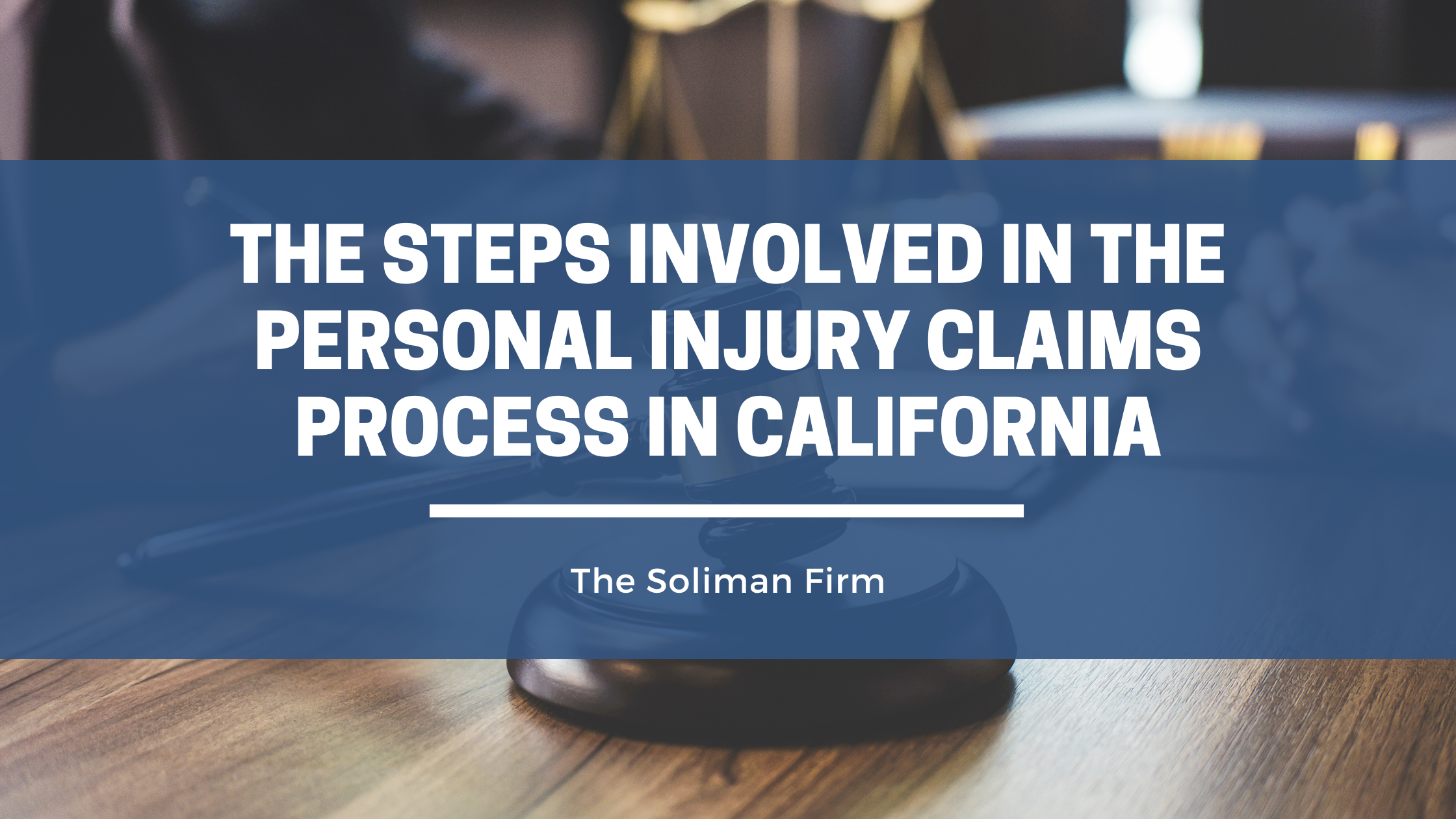The steps involved in the personal injury claims process in California.